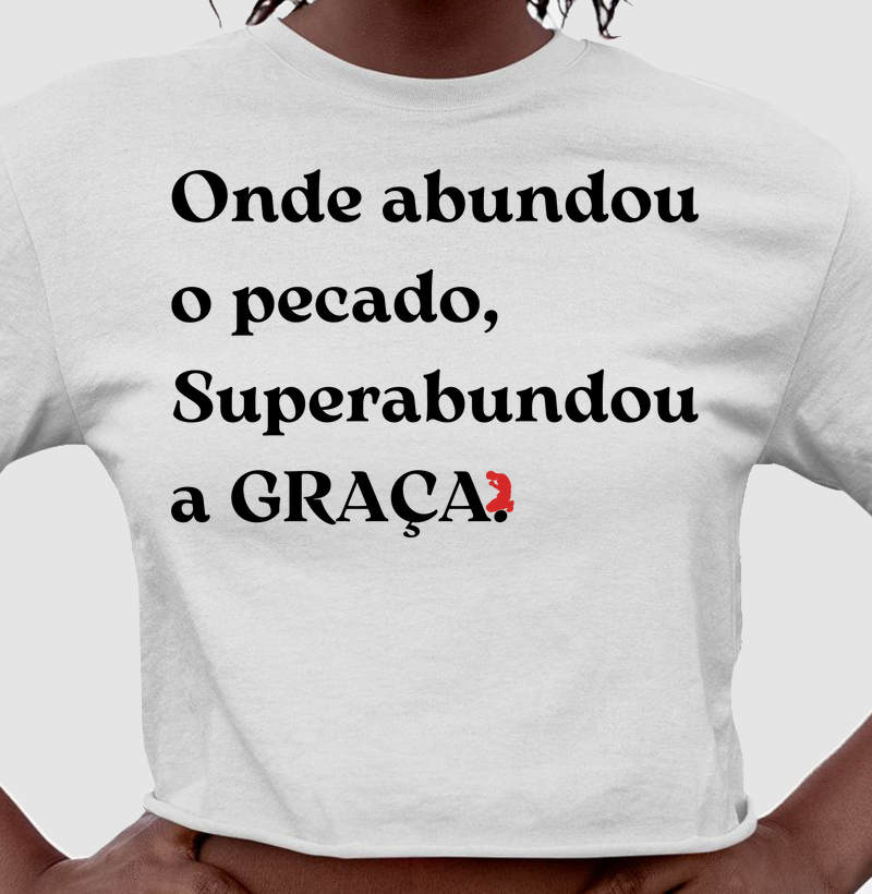 Onde abundou o pecado, Superabundou a GRAÇA. (Letra Preta)