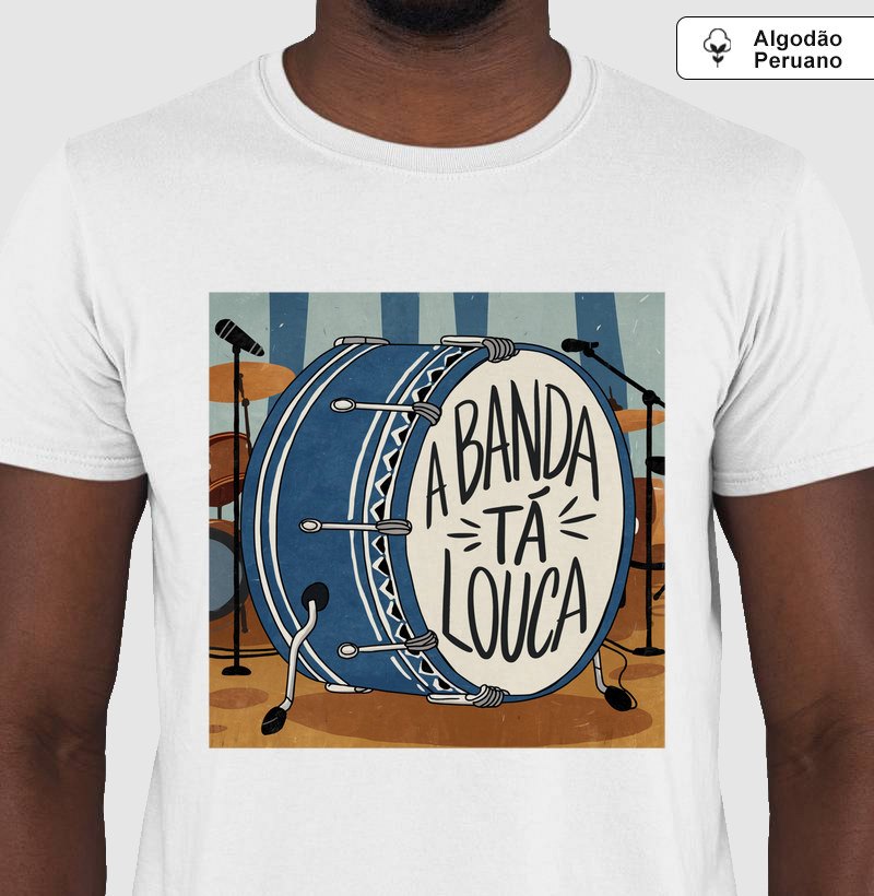 Camiseta Algodão Peruano A Banda Tá Louca