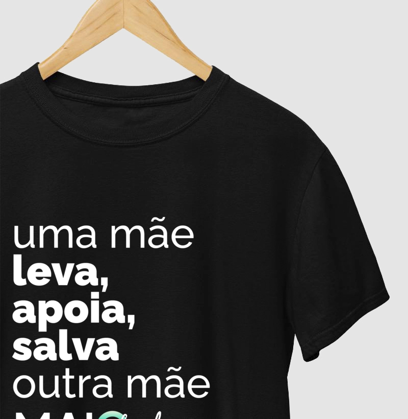 Camiseta - Uma MÃE Leva, Apoia, Salva  a outra MÃE