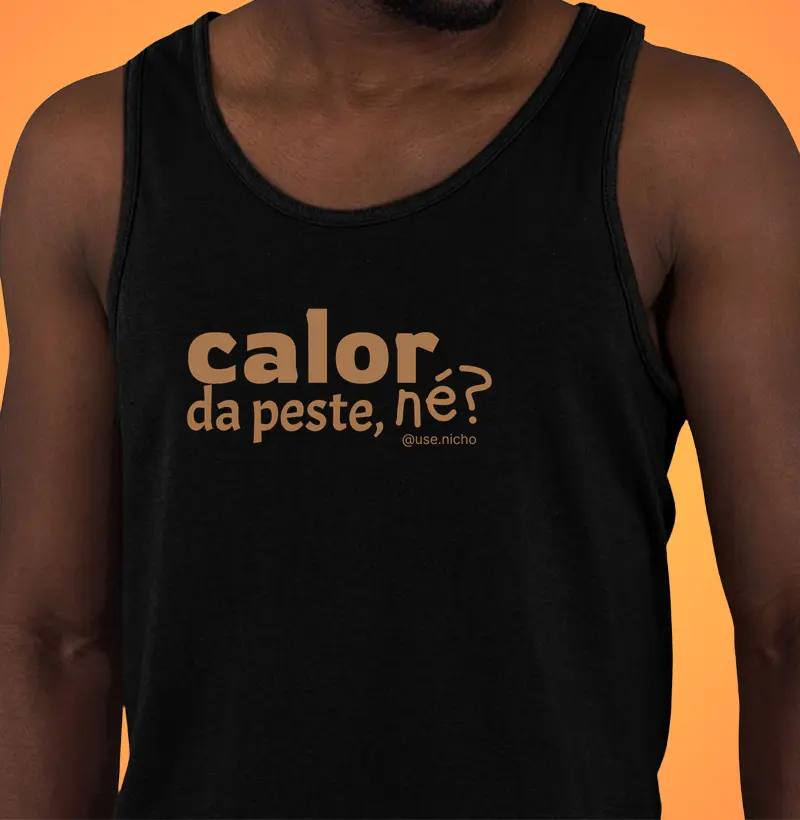 O calor tá pegando.