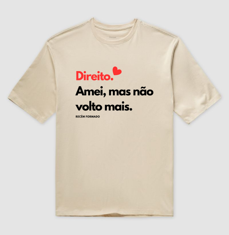 Camiseta Oversized "Direito amei mais não volto mais" Recém Formado