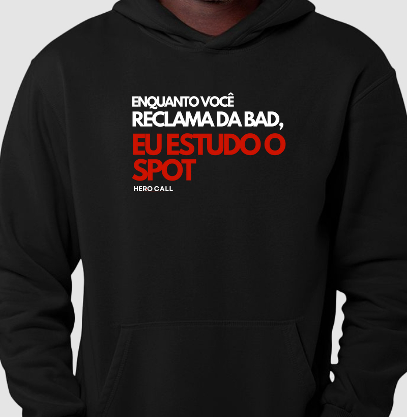 Moletom - Enquanto você reclama da bad, eu estudo o spot