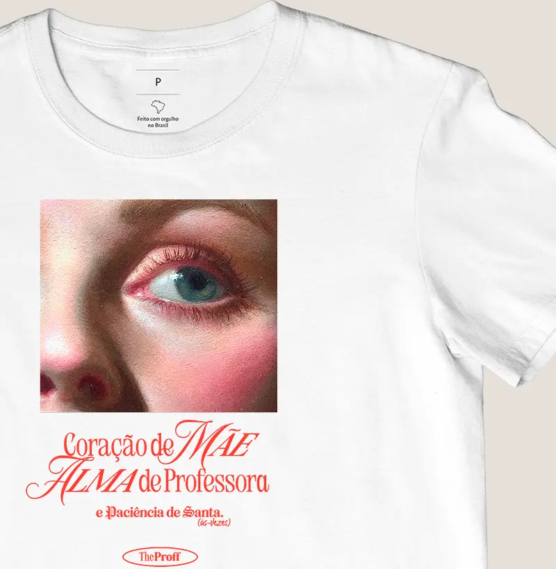 Camiseta  — Coração de Mãe Alma de Professora – The ProFF