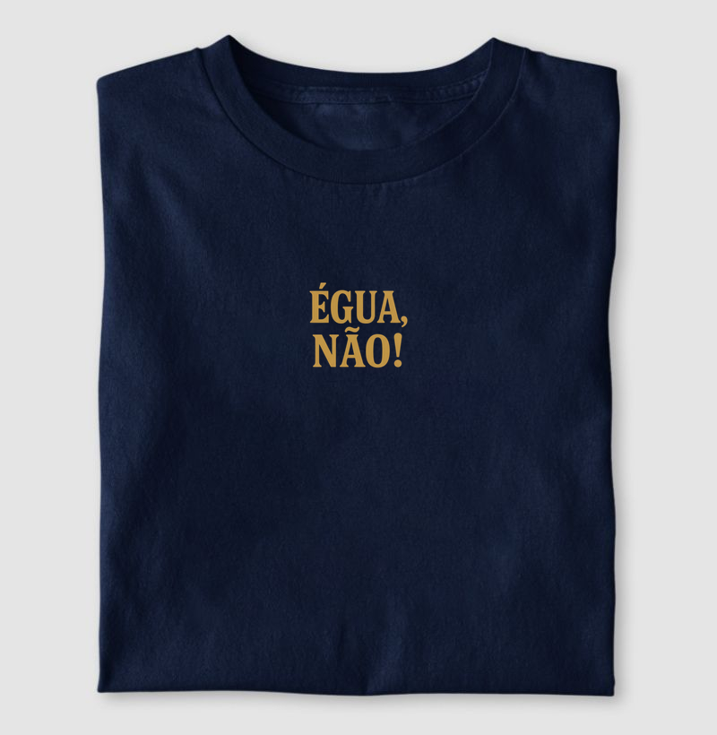 Camisa "ÉGUA, NÃO!"