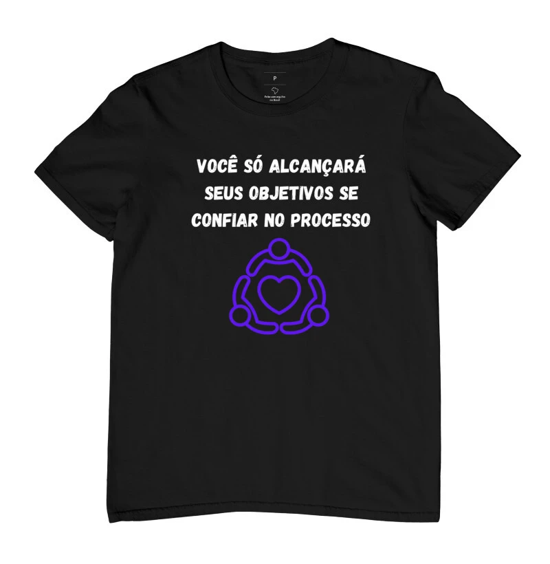 Camisetas Você só alcançará seus objetivos se confiar no processo.