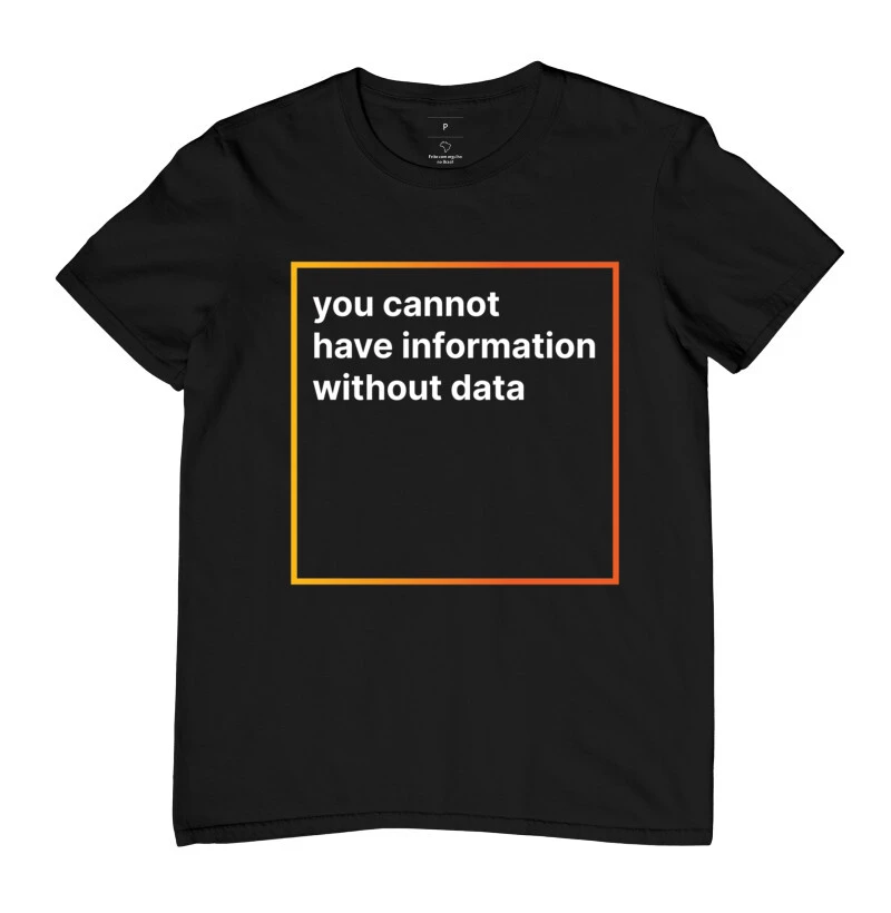 You cannot have information without data.