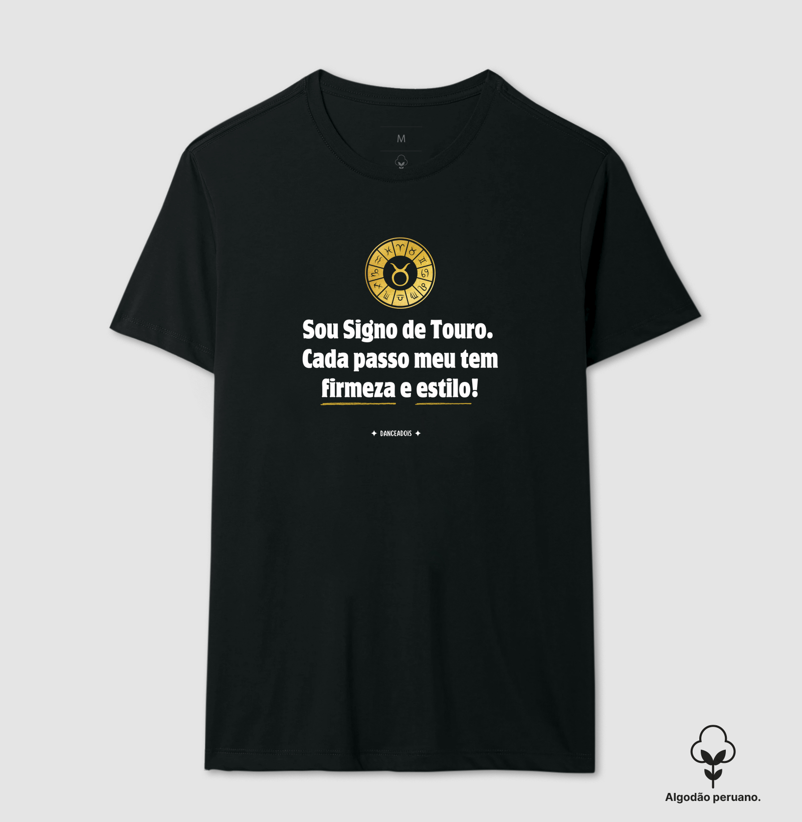 Sou Signo de Touro. Cada passo meu tem firmeza e estilo