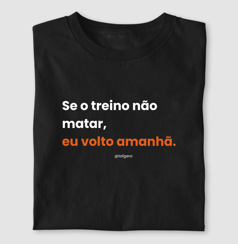 Se o treino não matar, eu volto amanhã! 