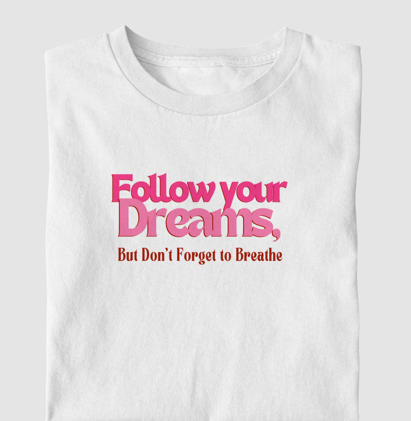 Follow Your Dreams, But Don’t Forget to Breathe