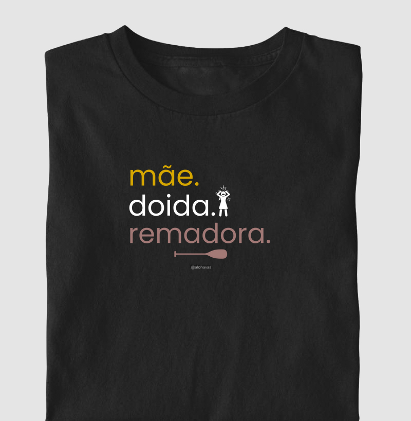 Mãe. Doida. Remadora.