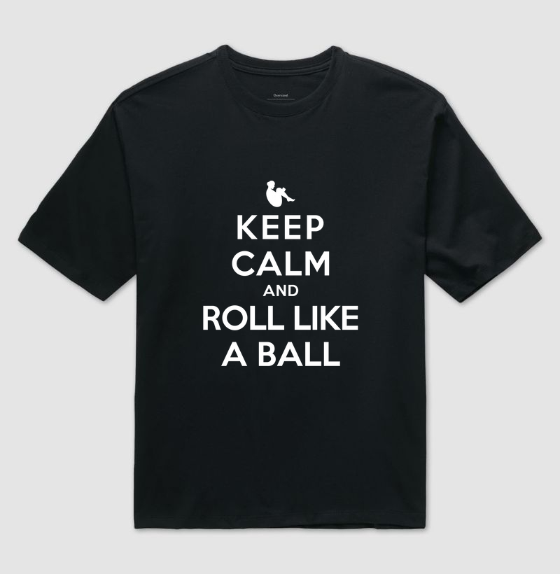 Keep calm and roll like a ball