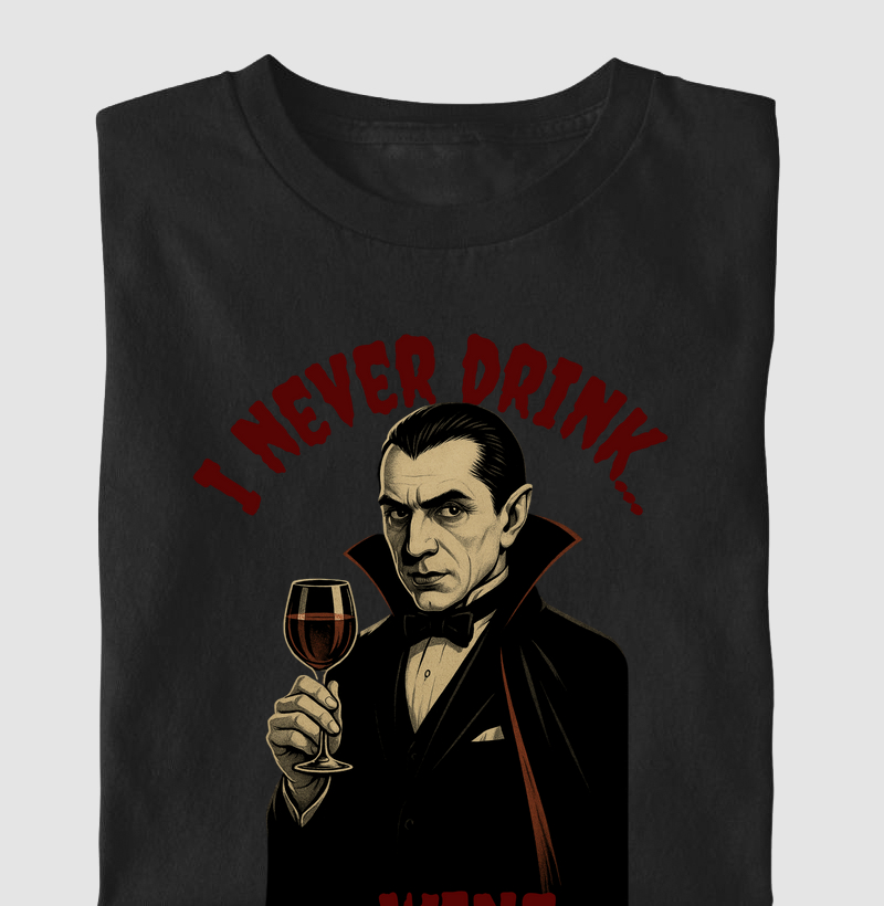 I never drink...wine.