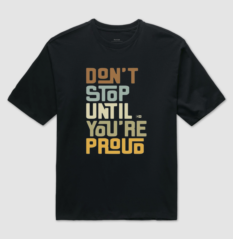 DON'T STOP UNTIL YOU ARE PROUD