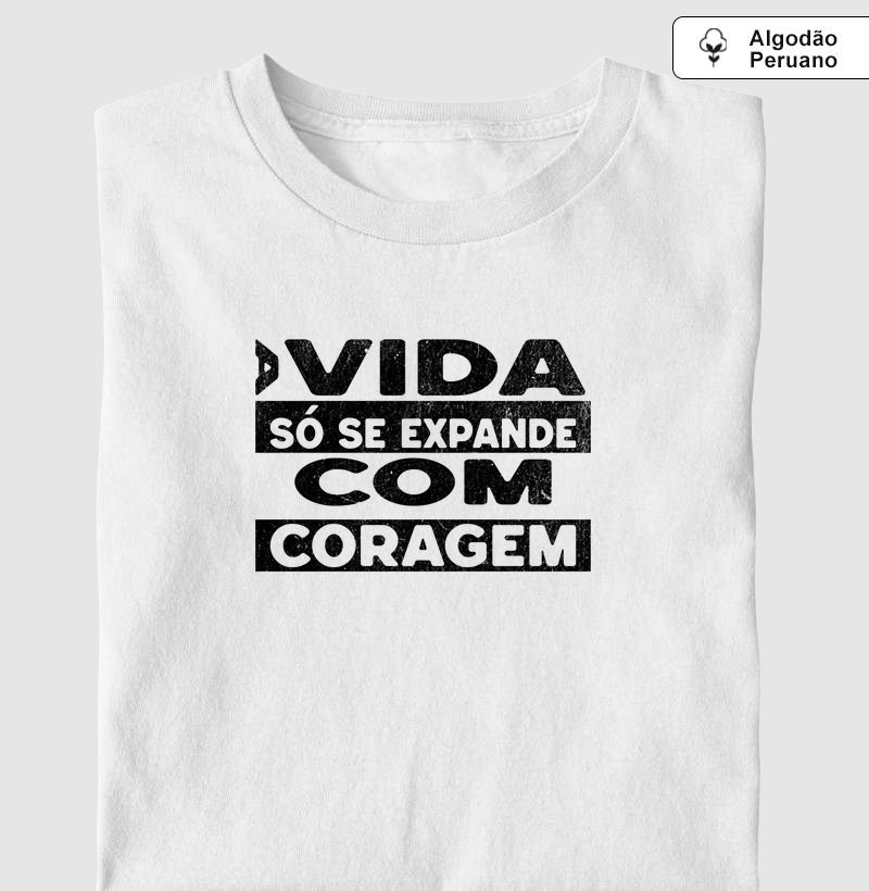A Vida Só Se Expande com Coragem | Ultra Macia | Unissex