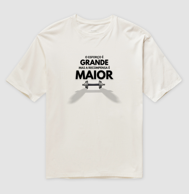 O esforço é grande mais a recompensa é maior (oversized)