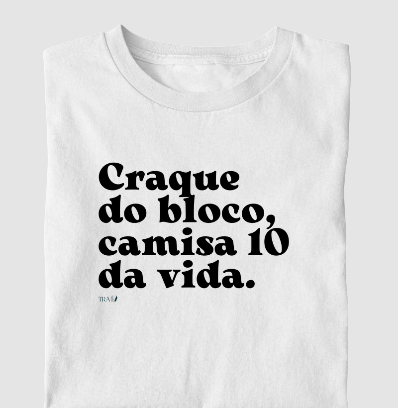 Craque do bloco, camisa 10 da vida.