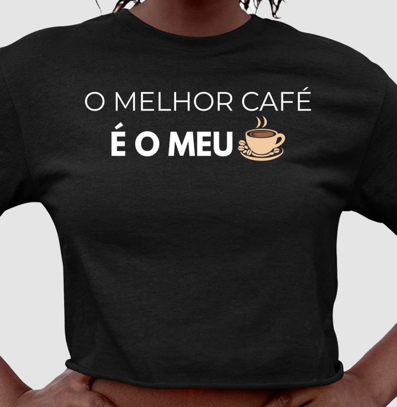O melhor café é o meu