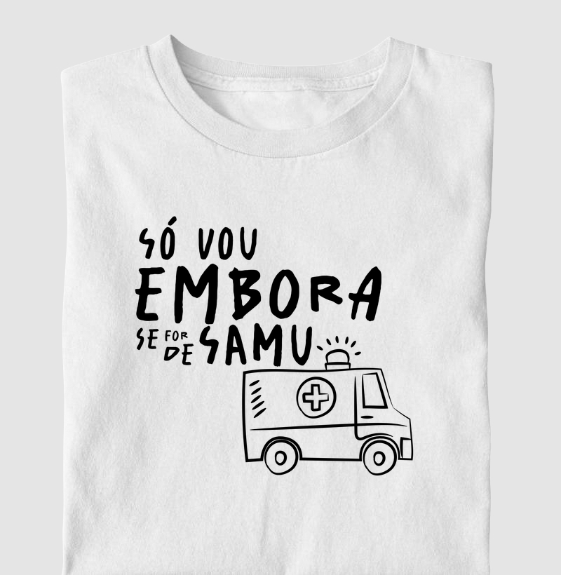 Só vou embora se for de SAMU