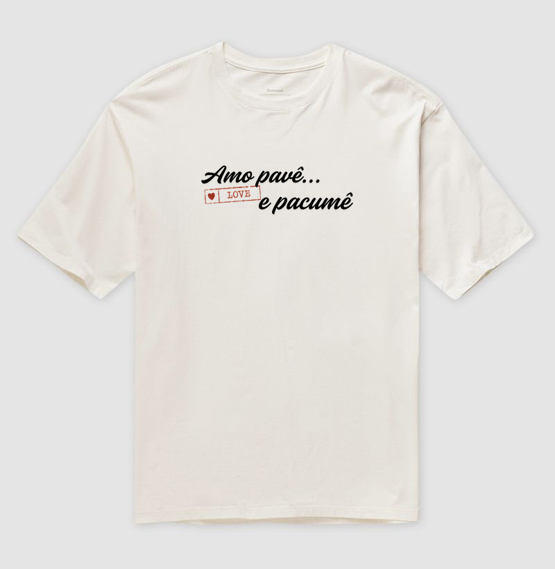 T-shirt amo pavê e pacumê