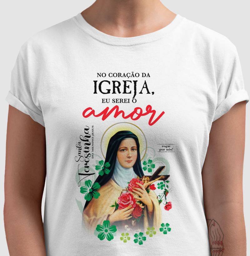 Camiseta Santa Teresinha - No Coração da Igreja Eu Serei o Amor