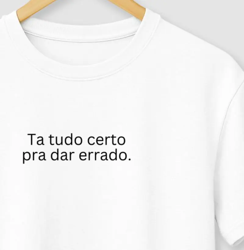 Ta tudo certo pra dar errado.