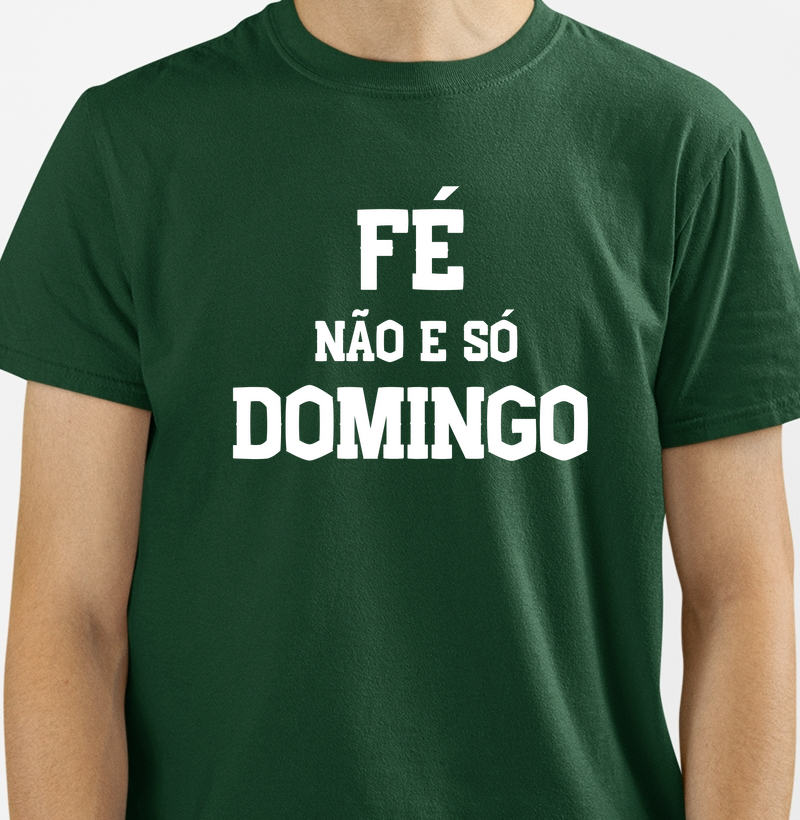 Camiseta Fé Não É Só Domingo – Fé que Vive de Segunda a Segunda