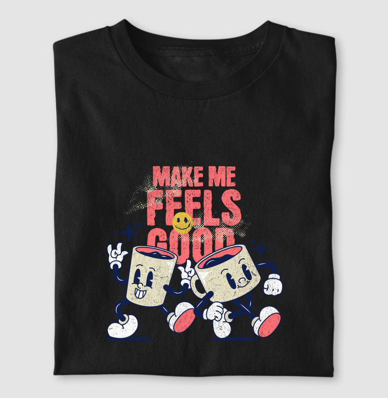 make me feels good