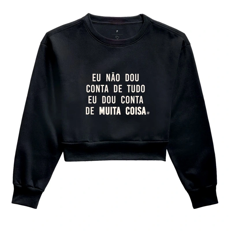 Eu não dou conta de tudo mas dou conta de muita coisa.