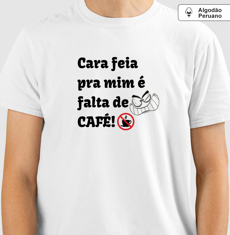 Cara feia pra mim é falta de café