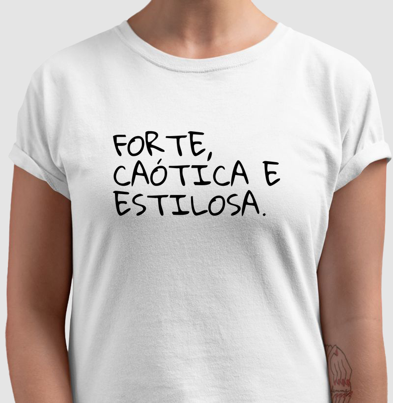 Camiseta "Forte, Caótica, Estilosa