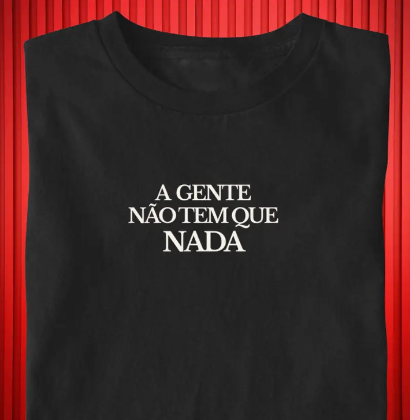 A GENTE NÃO TEM QUE NADA