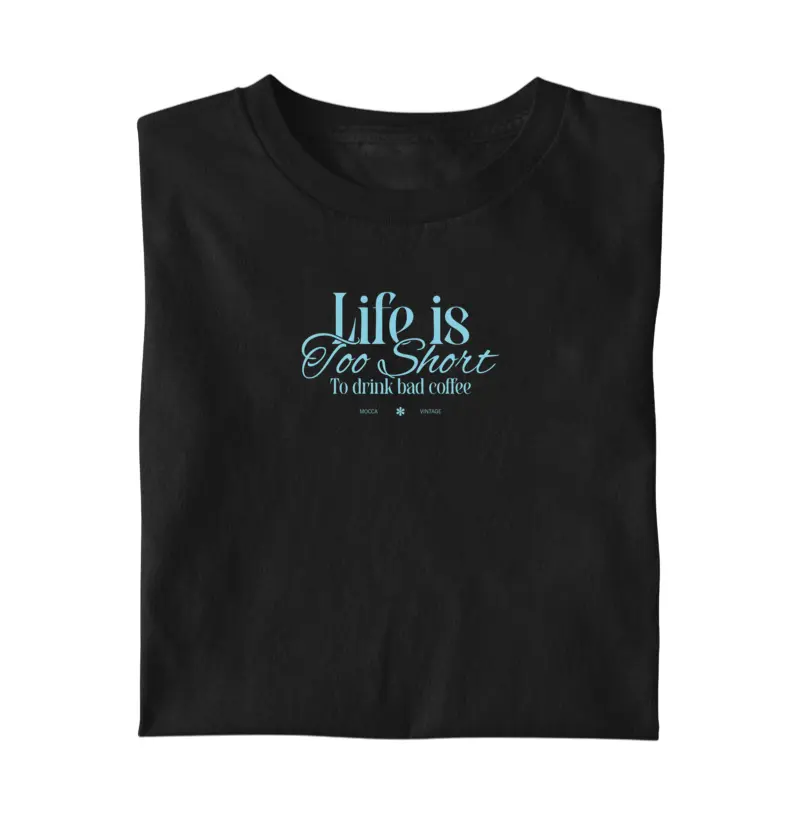 Life is too short to drink bad coffee - FRASE