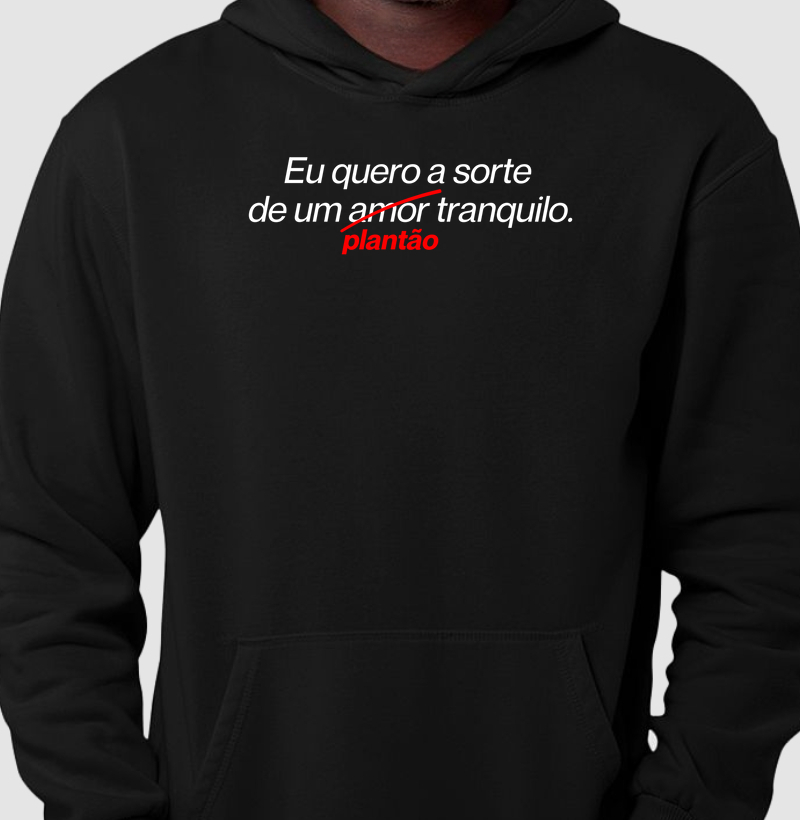 Moletom Canguru – Eu Quero a Sorte de um Plantão Tranquilo