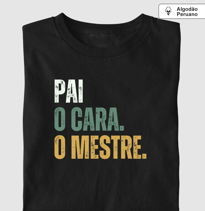 Pai. O cara. O mestre. - Premium - Algodão Peruano