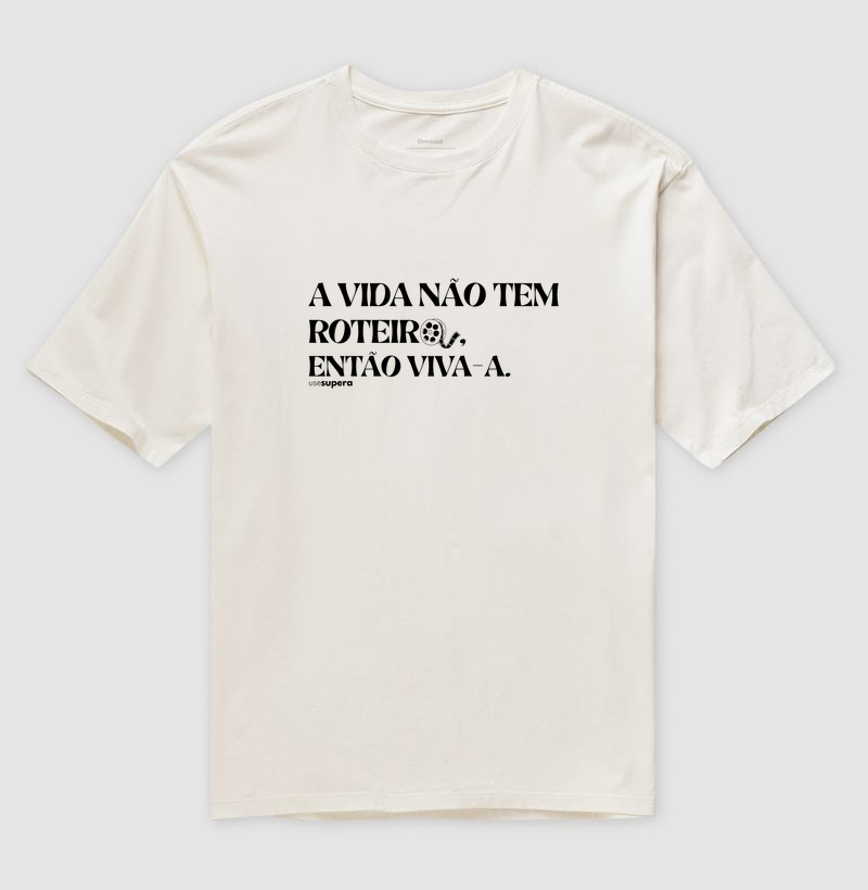 Oversized "A vida não tem roteiro, então viva-a"