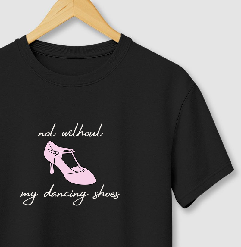 Not without my dancing shoes