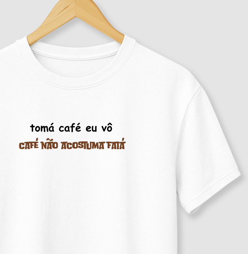 Tomá café eu vô. Café não acostuma faiá