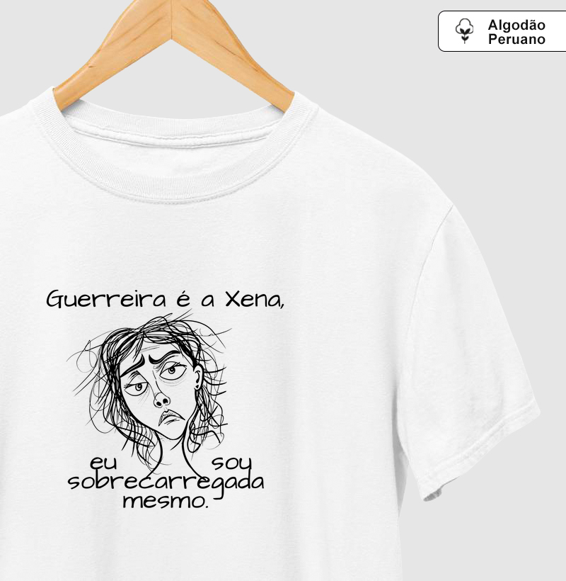 Guerreira é a Xena, eu sou sobrecarregada mesmo.