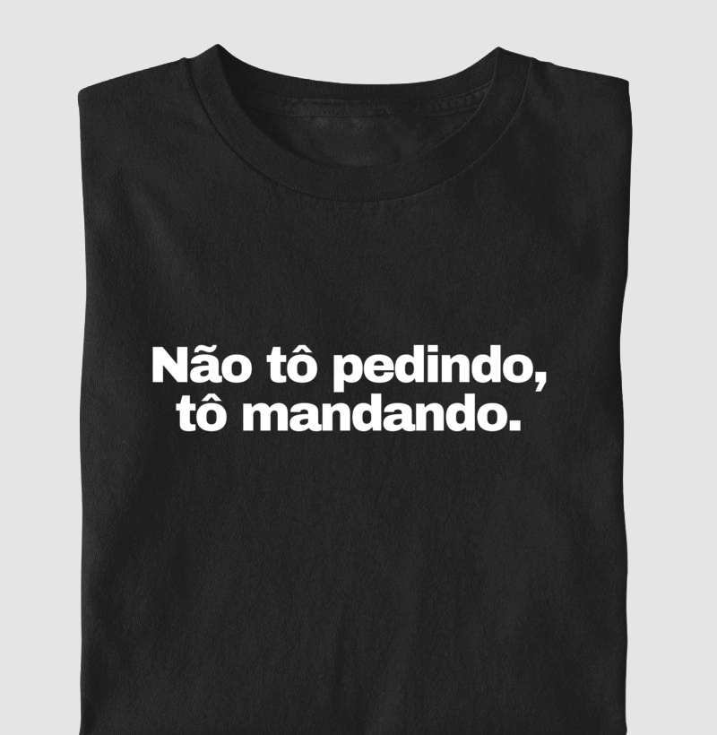 FRASES MÃE - "Não tô pedindo, tô mandando."