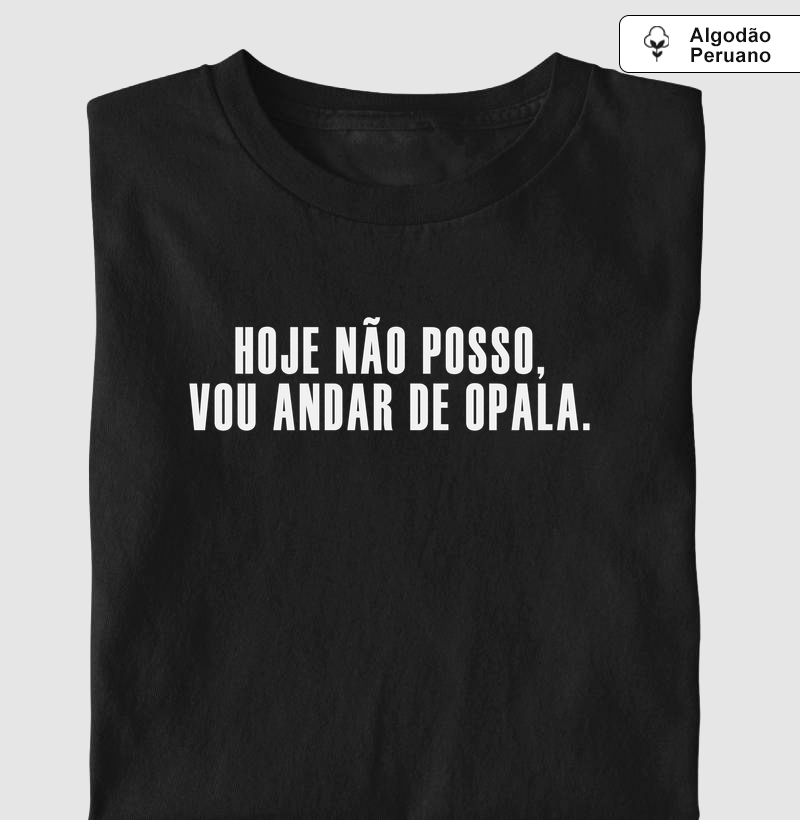 Hoje não posso, vou andar de Opala