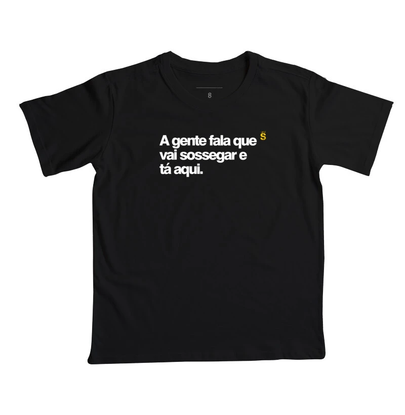 A gente fala que vai sossegar e tá aqui