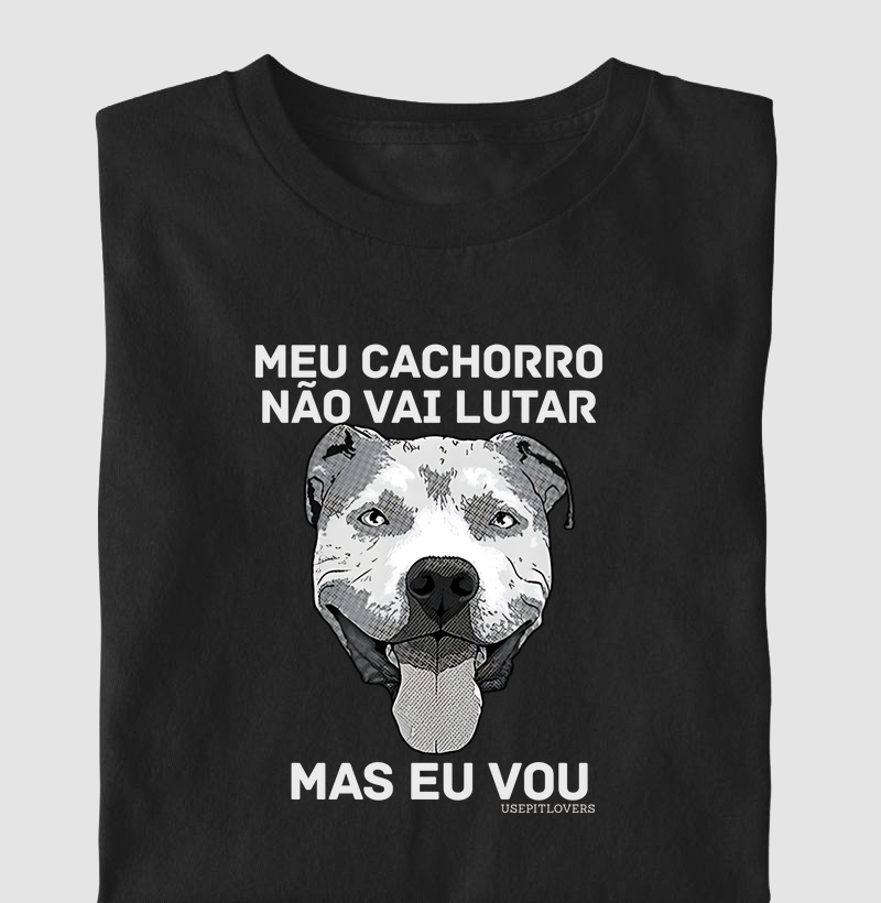 MEU CACHORRO NÃO VAI LUTAR MAS EU VOU