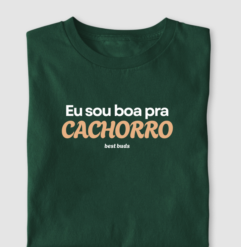 Eu sou boa pra CACHORRO