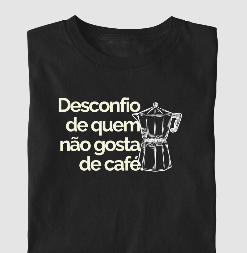 Desconfio de quem não gosta de café.