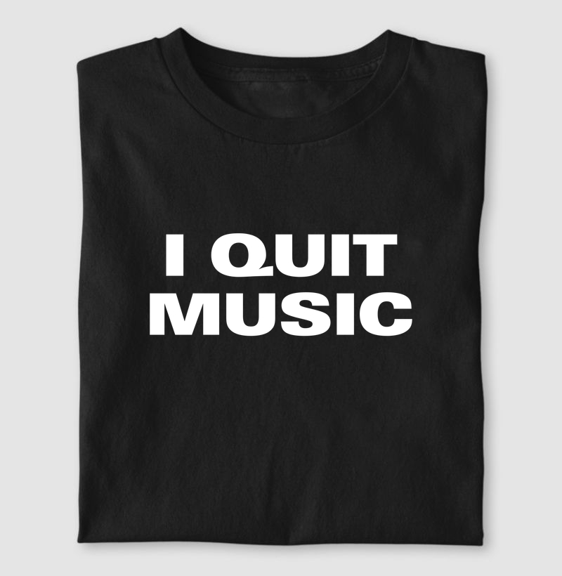 I Quit Music