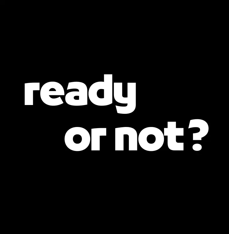 Ready or Not?