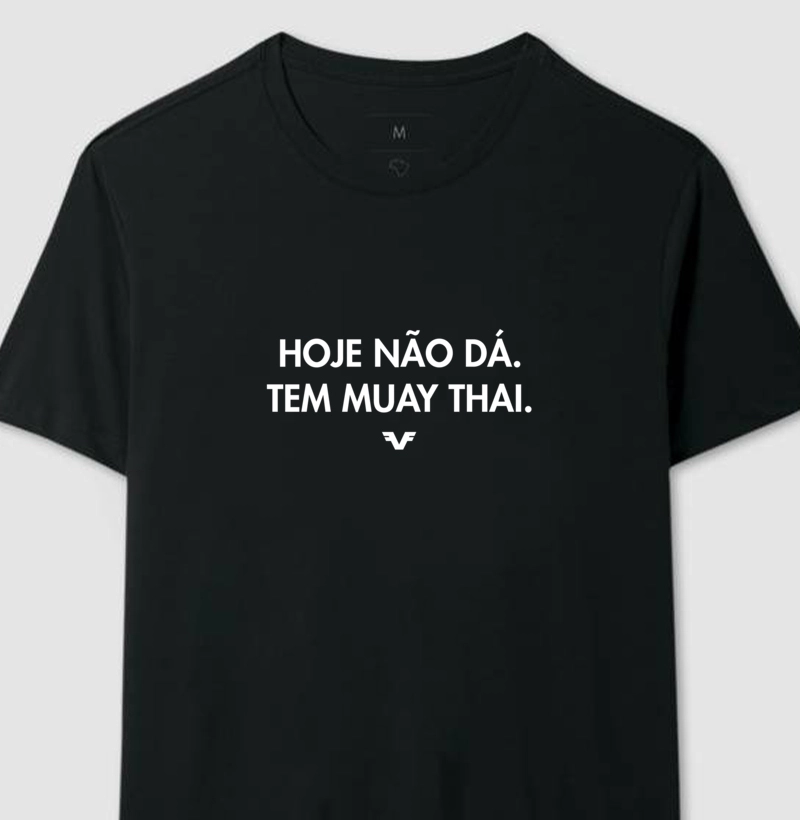 Camiseta Hoje não dá. Tem Muay Thai.