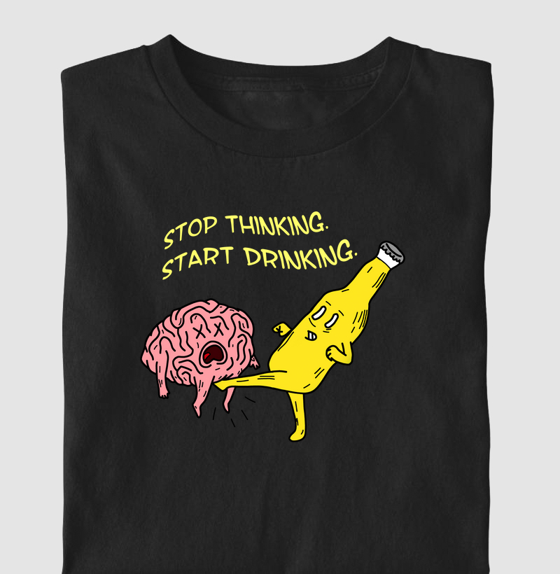 STOP THINKING. START DRINKING.