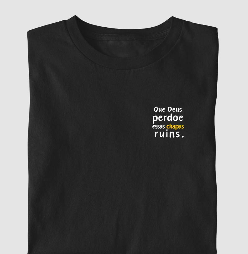 Camiseta que Deus perdoe essas chapas ruins