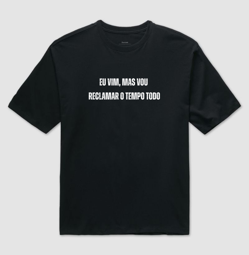 EU VIM, MAS VOU RECLAMAR O TEMPO TODO